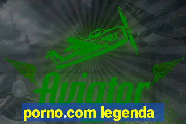 porno.com legenda